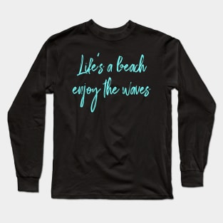 Life's a beach, enjoy the waves 🌊 🔆 Long Sleeve T-Shirt